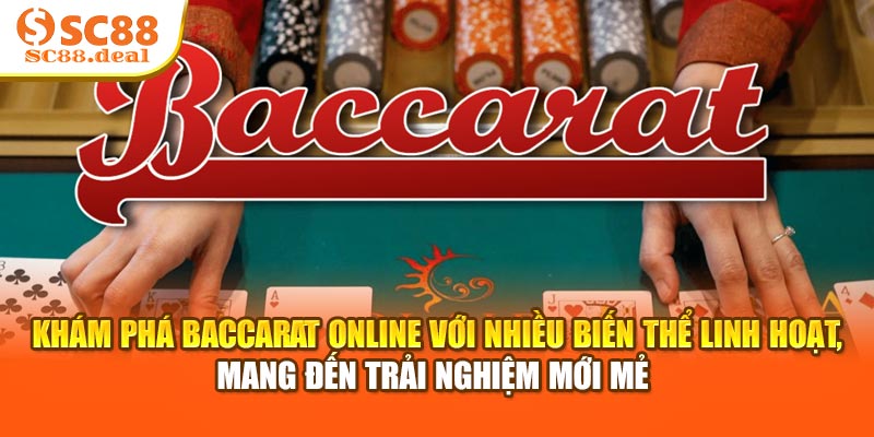 Khám phá Baccarat Online với nhiều biến thể linh hoạt, mang đến trải nghiệm mới mẻ