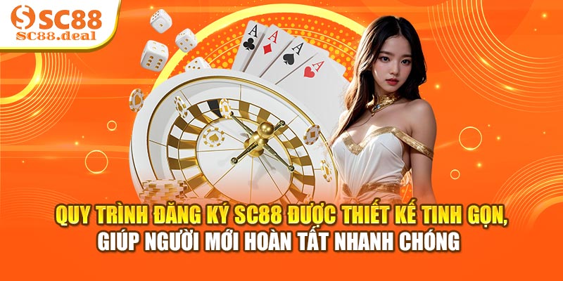 Quy trình đăng ký SC88 được thiết kế tinh gọn, giúp người mới hoàn tất nhanh chóng