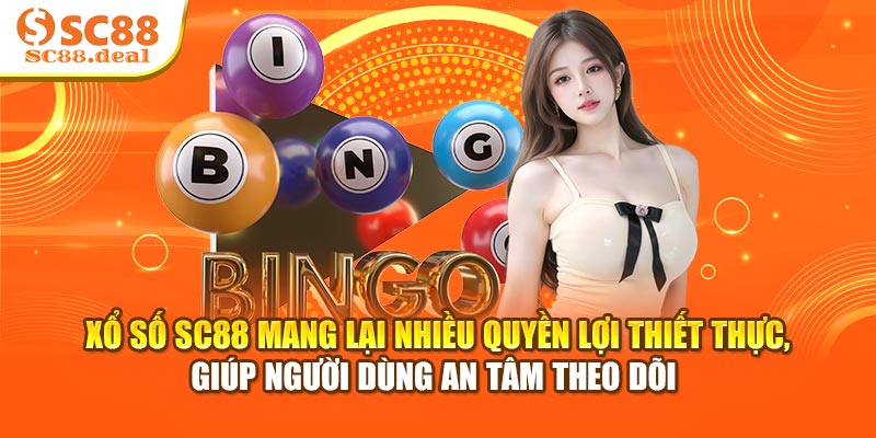 Xổ số SC88 mang lại nhiều quyền lợi thiết thực, giúp người dùng an tâm theo dõi